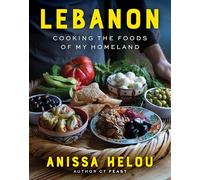 Lebanon: Cooking the Foods of My Homeland