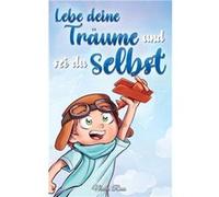 Lebe deine Trume und sei du selbst Eine Sammlung inspirierender Geschichten fr Jungen ber Selbstwertgefhl Selbstvertrauen Mut und Freundschaft - Nadia Ros Nadia RossNadia Ross (Auteur)