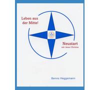 Leben aus der Mitte: Neustart mit Jesus Christus