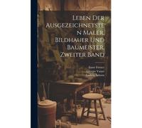 Leben Der Ausgezeichnetsten Maler, Bildhauer Und Baumeister, Zweiter Band Paperback Book By Giorgio Vasari