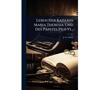 Leben Der Kaiserin Maria Theresia Und Des Papstes Pius Vi...