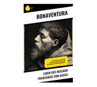 Leben des heiligen Franziskus von Assisi: Eine spirituelle Reise durch das mittelalterliche Italien und die Anfänge des Franziskanerordens