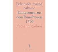 Leben des Joseph Balsamo: Entnommen aus dem Rom-Prozess 1790