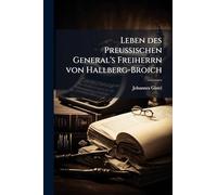 Leben des PreuÃ ischen General's Freiherrn von Hallberg-Broich