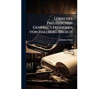 Leben des PreuÃ ischen General's Freiherrn von Hallberg-Broich