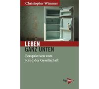 Leben ganz unten: Perspektiven vom Rand der Gesellschaft (Neue Kleine Bibliothek)
