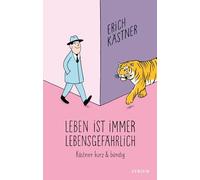 Leben ist immer lebensgefährlich: Kästner kurz und bündig