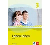 Leben Leben 3 - Neubearbeitung. Ethik - Ausgabe Für Thüringen. Schülerbuch 9.-10. Klasse
