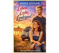 Leben, Liebe, Lenkspiel: Freche Liebeskomödie voller Herz, Humor und Happy End - eine temporeiche Fahrt ins große Glück