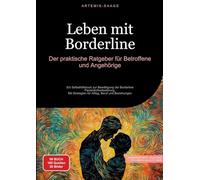 Leben mit Borderline: Der praktische Ratgeber für Betroffene und Angehörige: Ein Selbsthilfebuch zur Bewältigung der Borderline-Persönlichkeitsstörung ... Strategien für Alltag, Beruf und Beziehungen