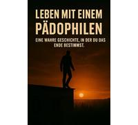 Leben mit einem Pädophilen: Eine wahre Geschichte, in der Sie das Ende bestimmen.