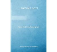 Leben mit Gott: Wenn der Himmel leise spricht