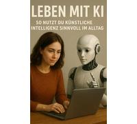 Leben mit KI: So nutzt du künstliche Intelligenz sinnvoll im Alltag