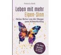 Leben mit mehr Eigen-Sinn: Deine Reise von der Raupe zum Schmetterling