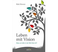 Leben mit Vision: Wozu um alles in der Welt lebe ich?