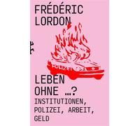Leben ohne ...? Institutionen, Polizei, Arbeit, Geld - Frédéric Lordon - Matthes & Seitz Berlin Verlag - ebook (ePub) - Livre