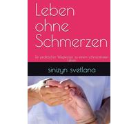 Leben ohne Schmerzen: Ein praktischer Wegweiser zu einem schmerzfreien Leben