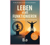 Leben statt Funktionieren: Dein Befreiungsschlag aus dem Hamsterrad