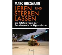 Leben und sterben lassen Die letzten Tage der Bundeswehr in Afghanistan | Ein Erlebnisbericht der Evakuierung am Flughafen Kabul - Marc Hinzmann - Ullstein eBooks - ebook (ePub) - Livre
