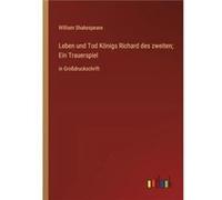 Leben und Tod Knigs Richard des zweiten Ein Trauerspielin Grodruckschrift - William Shakespeare - BoD Third Party Titles - Livre en Anglais William ShakespeareWilliam Shakespeare (Auteur)