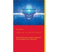 Leben wir in einer Simulationber die Grnde unseres Glaubens an die Realitt der Auenwelt - Eduard Zeller - Books on Demand GmbH - Livre en Anglais Eduard ZellerEduard Zeller (Auteur)