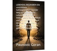 LEBENDIG BEGRABEN Die unsichtbare Gefangenschaft und der Weg zurück ins echte Leben Ein Buch über innere Leere, Selbstverlust und den Moment, in dem ... lebst nicht. Und genau hier beginnt alles.