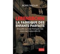 Boris Thiolay – Lebensborn, la fabrique des enfants parfaits – Enquête – Broché