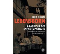 Lebensborn : la fabrique des enfants parfaits Ces français qui sont nés dans une maternité SS - Boris Thiolay - J'ai Lu - Poche - Essai