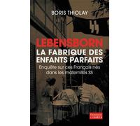 Lebensborn, la fabrique des enfants parfaits Enquête sur ces Français qui sont nés dans une maternité SS - Boris Thiolay - Flammarion - broché - Essai