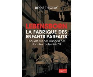 Lebensborn, la fabrique des enfants parfaits Enquête sur ces Français qui sont nés dans une maternité SS - Boris Thiolay - Flammarion - broché - Essai
