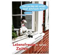 Lebensfreude in harten Zeiten (Wandkalender 2026 DIN A2 hoch), CALVENDO Monatskalender: Hier gibt es Weisheiten, Aufmunterung, gute Laune und ein bisschen Lebenshilfe mit passenden Fotos garniert
