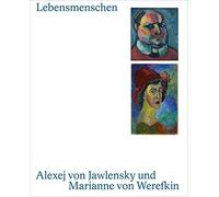 Lebensmenschen. Alexej von Jawlensky und Marianne von Werefkin