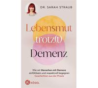 Lebensmut trotz(t) Demenz Wie wir Menschen mit Demenz einfühlsam und respektvoll begegnen. Geschichten aus der Praxis - Sarah Straub - Kösel-Verlag - ebook (ePub) - Livre