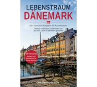 Lebenstraum Dänemark: Der ultimative Ratgeber für Auswanderer: Planen, vorbereiten, ankommen und das neue Leben in Dänemark gestalten