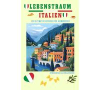 Lebenstraum Italien: Der ultimative Ratgeber für Auswanderer