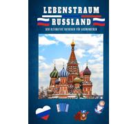 Lebenstraum Russland: Der ultimative Ratgeber für Auswanderer