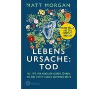 Lebensursache: Tod Was wir von Menschen lernen können, die eine zweite Chance bekommen haben - Echte Fälle aus der Intensivmedizin - Matt Morgan - Kösel-Verlag - ebook (ePub) - Livre