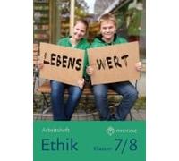 Lebenswert. Ethik Klassen 7/8 Arbeitsheft