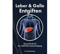 Leber & Galle Entgiften - Gesund & Fit Mit Der Natürlichen Leberreinigung