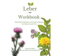 Leber-Workbook: Natürliche Übungen und Anwendungen für Mensch und Tier
