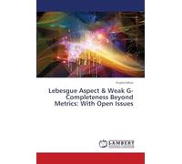 Lebesgue Aspect & Weak G-Completeness Beyond Metrics: With Open Issues