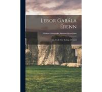 Lebor Gabála Érenn: The Book of the Taking of Ireland [Paperback] NEUF