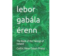 lebor gabála érenn: The Book of the Takings of Ireland