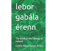 lebor gabála érenn: The Book of the Takings of Ireland
