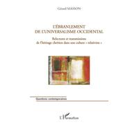 L'ébranlement de l'universalisme occidental Relectures et transmissions de l'héritage chrétien dans une culture "relativiste" - Gérard Masson - L'harmattan - broché - Etude
