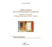 L'ébranlement de l'universalisme occidental Relectures et transmissions de l'héritage chrétien dans une culture "relativiste" - Gérard Masson - L'harmattan - broché - Etude