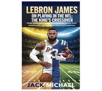 LeBron James on Playing In the NFL: The King’s Crossover: Family Bonds, Hidden Aspirations, Unexpected Dreams, Iconic Moments, and a Legacy from NBA Glory to NFL Daydreams