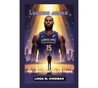 LEBRON JAMES: THE LIGHT THAT NEVER FADES
