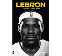 LeBron. La storia di LeBron James