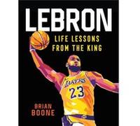 LeBron Life Lessons from the King by Brian Boone Brian Boone (Auteur)